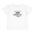 You Said No I Heard Convince Me Toddler Shirt