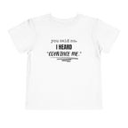 You Said No I Heard Convince Me Toddler Shirt