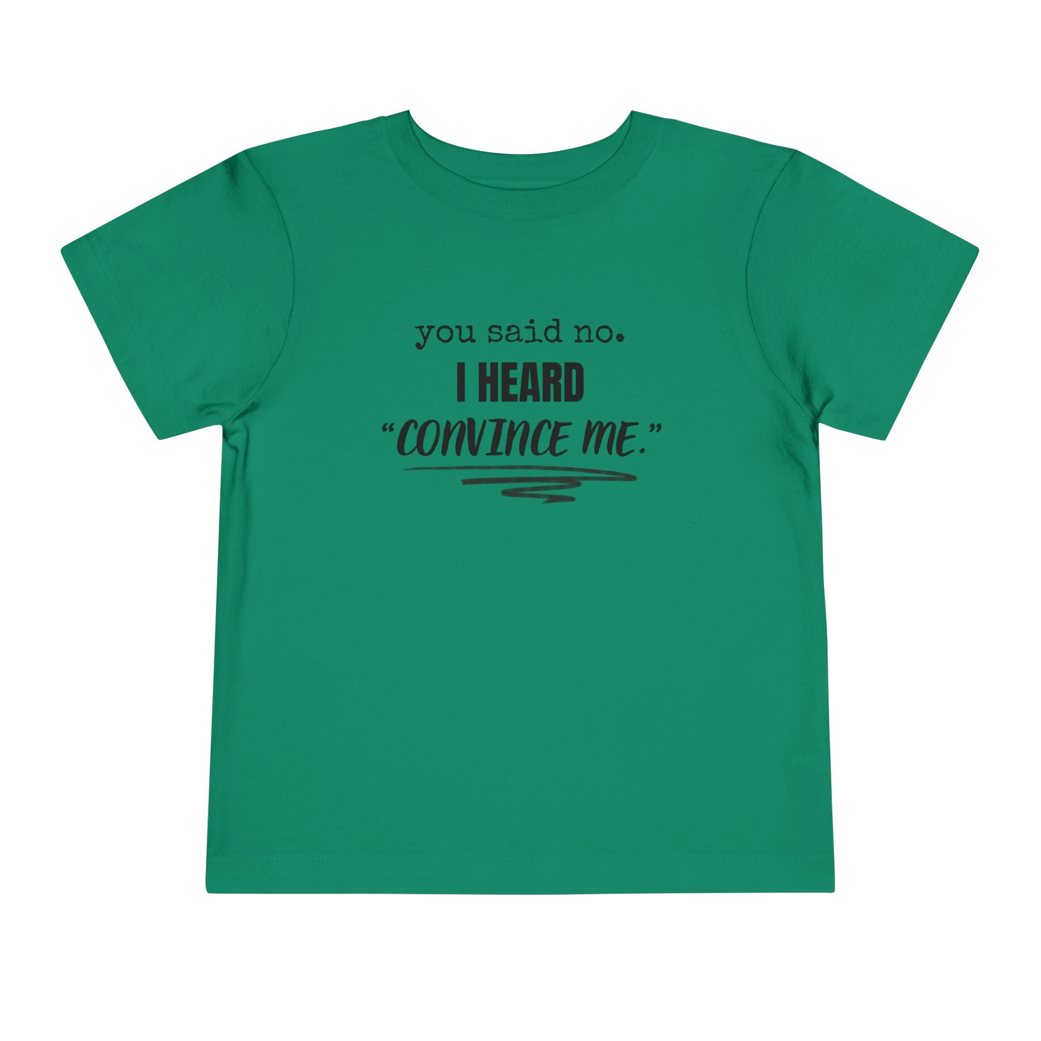 You Said No I Heard Convince Me Toddler Shirt