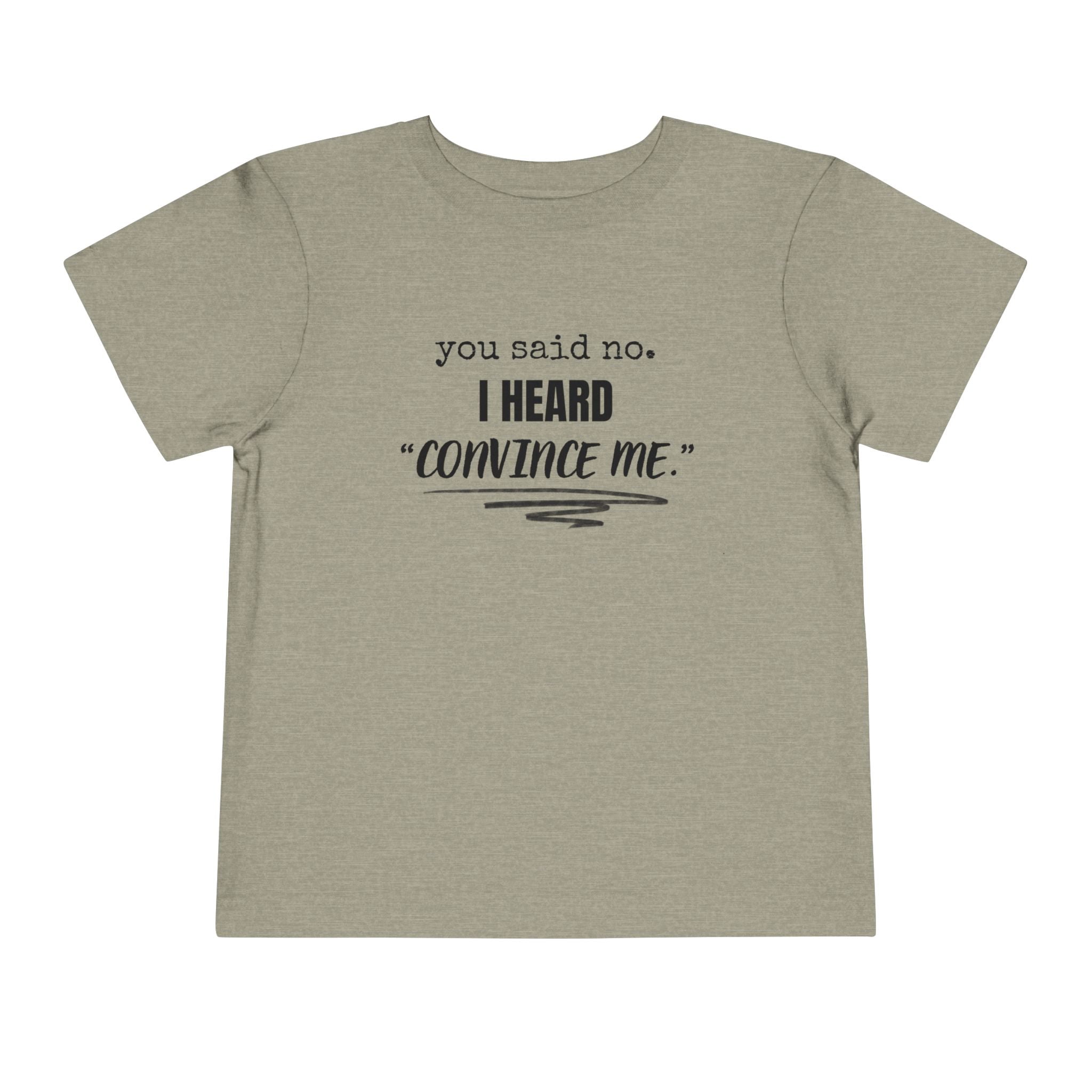 You Said No I Heard Convince Me Toddler Shirt