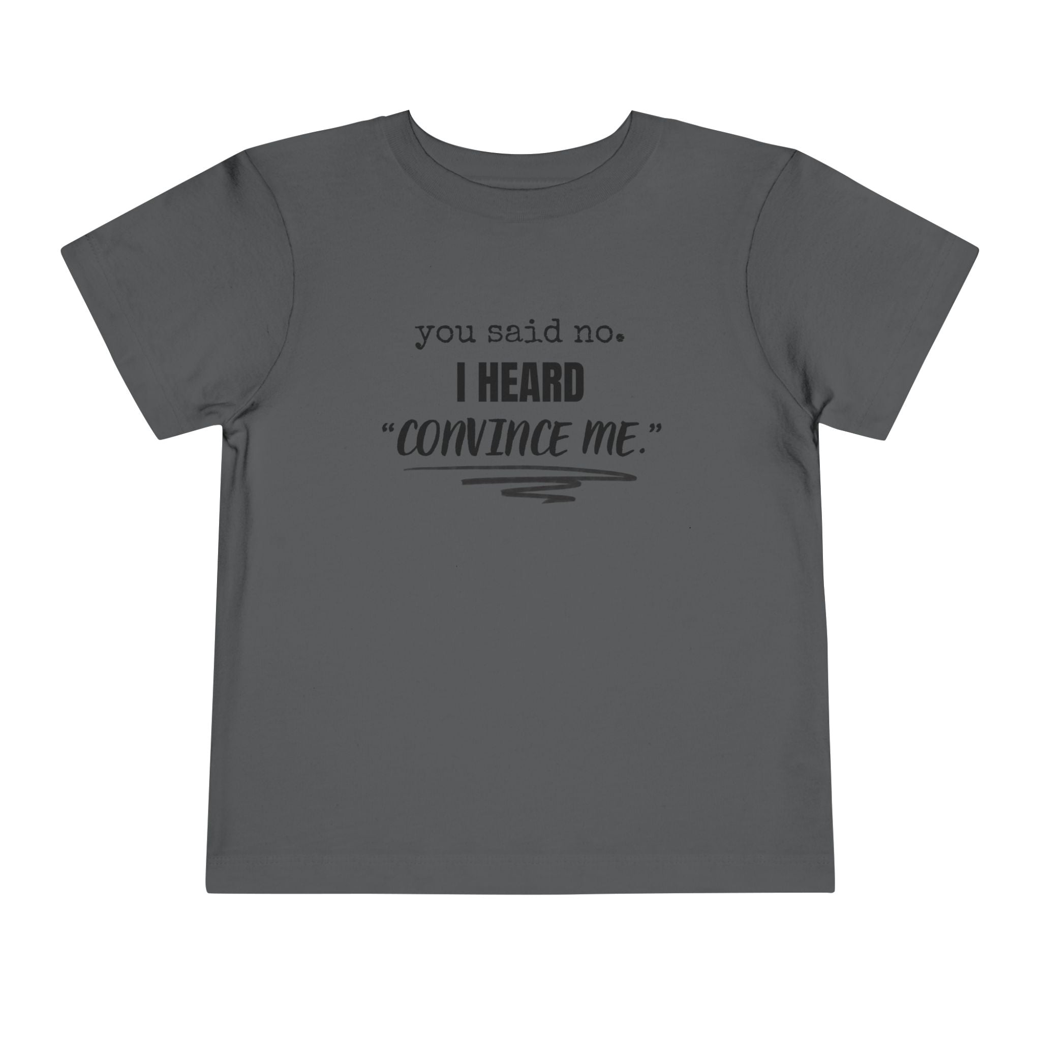 You Said No I Heard Convince Me Toddler Shirt