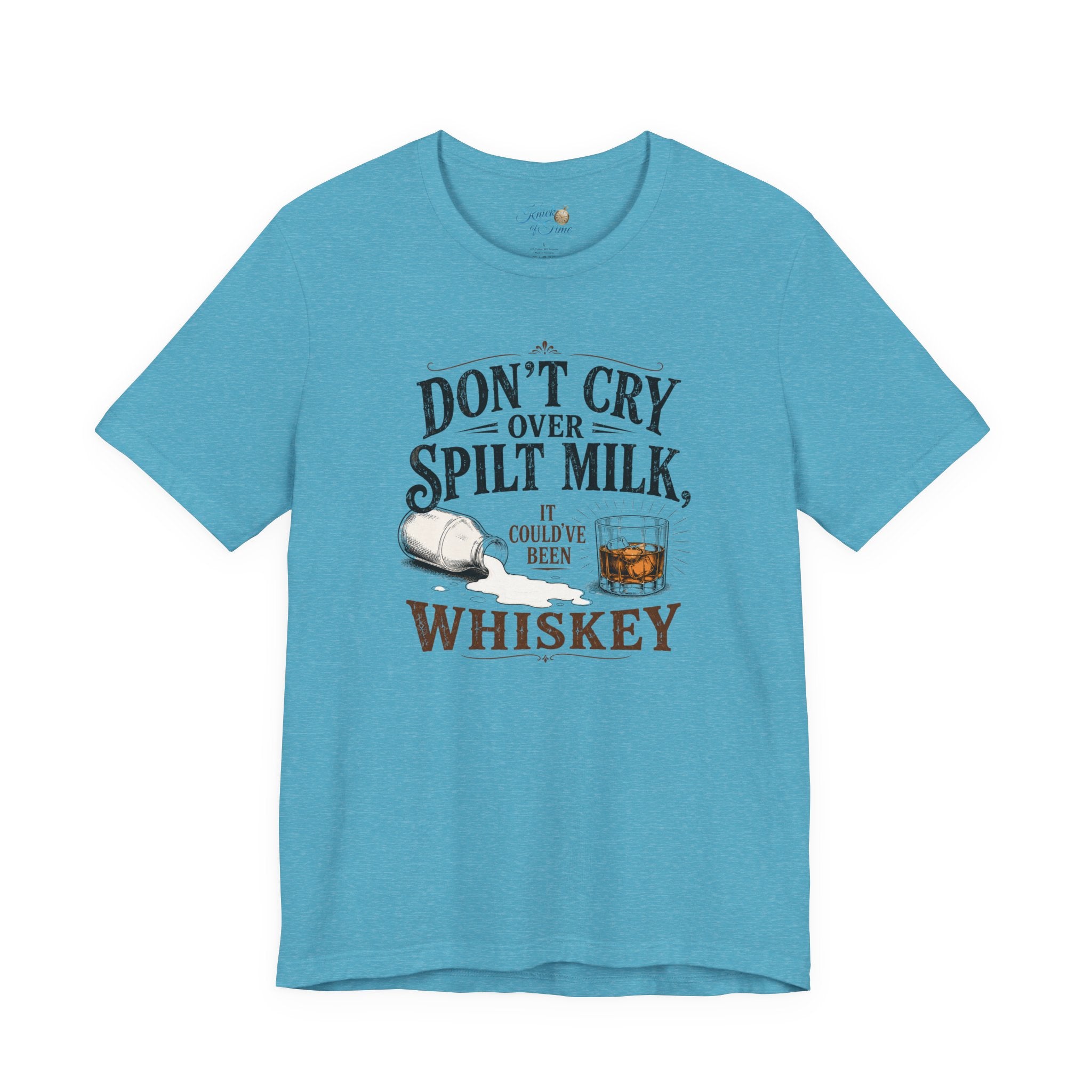 Don't Cry Over Spilt Milk, It Could've Been Whiskey
