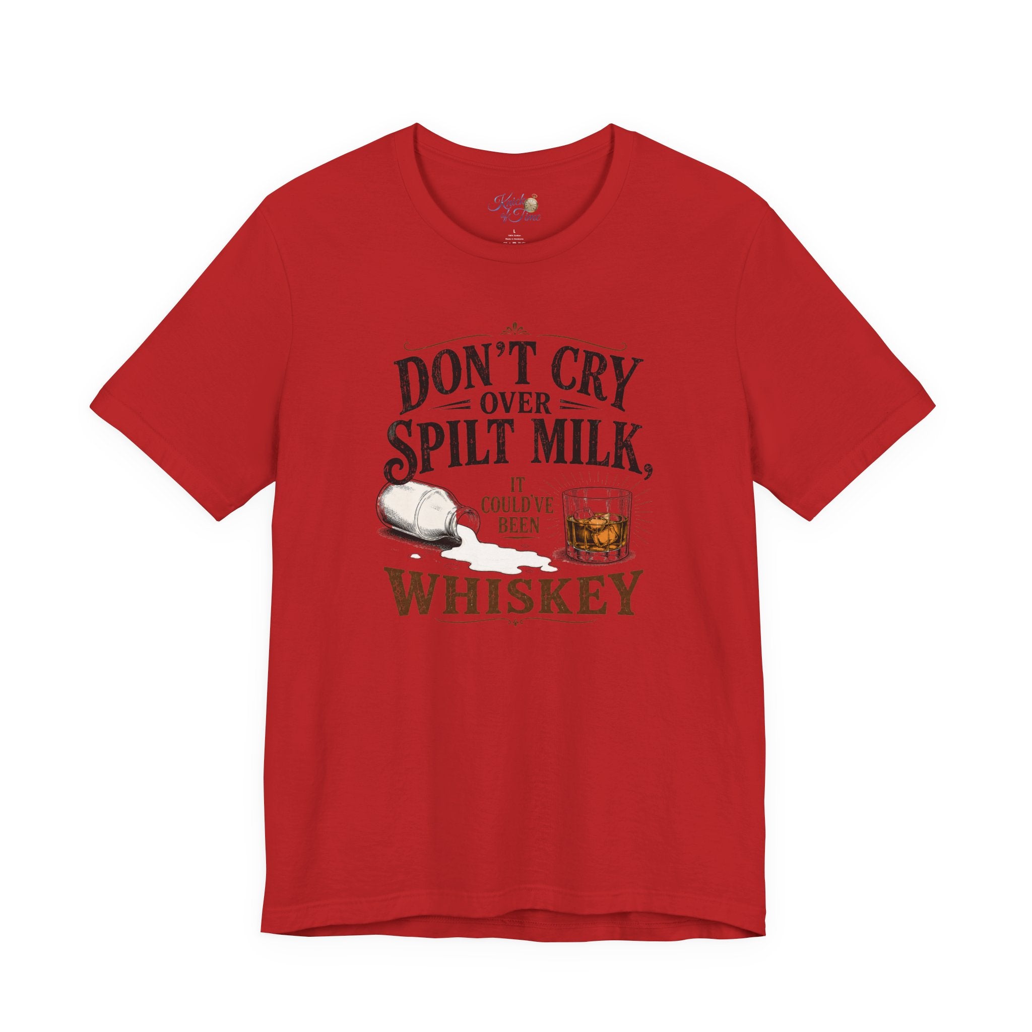 Don't Cry Over Spilt Milk, It Could've Been Whiskey