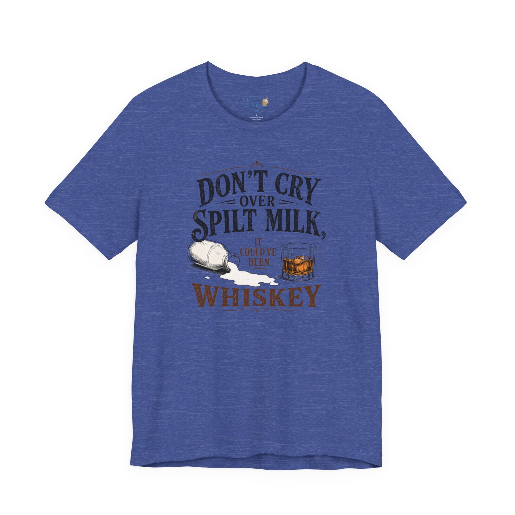 Don't Cry Over Spilt Milk, It Could've Been Whiskey
