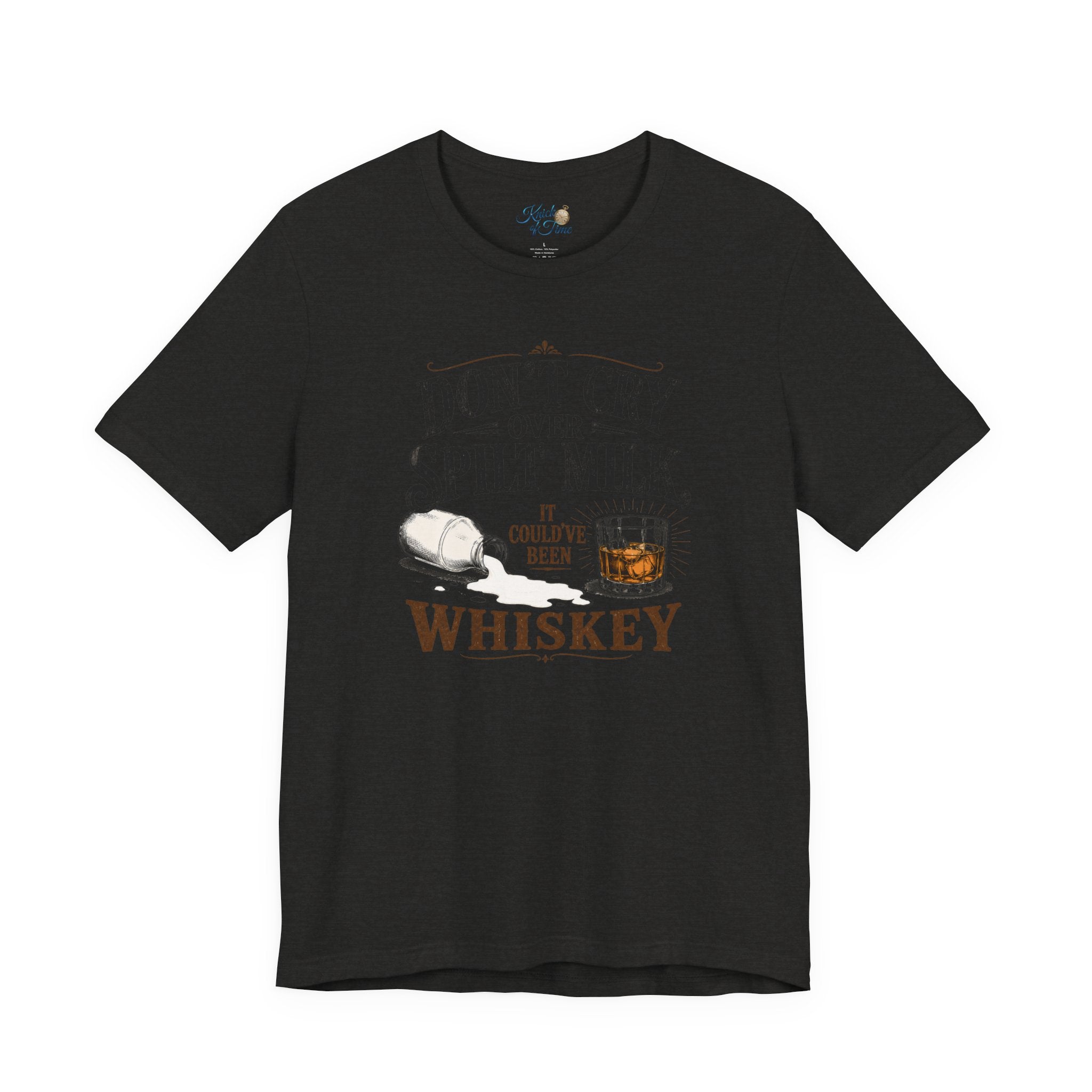 Don't Cry Over Spilt Milk, It Could've Been Whiskey