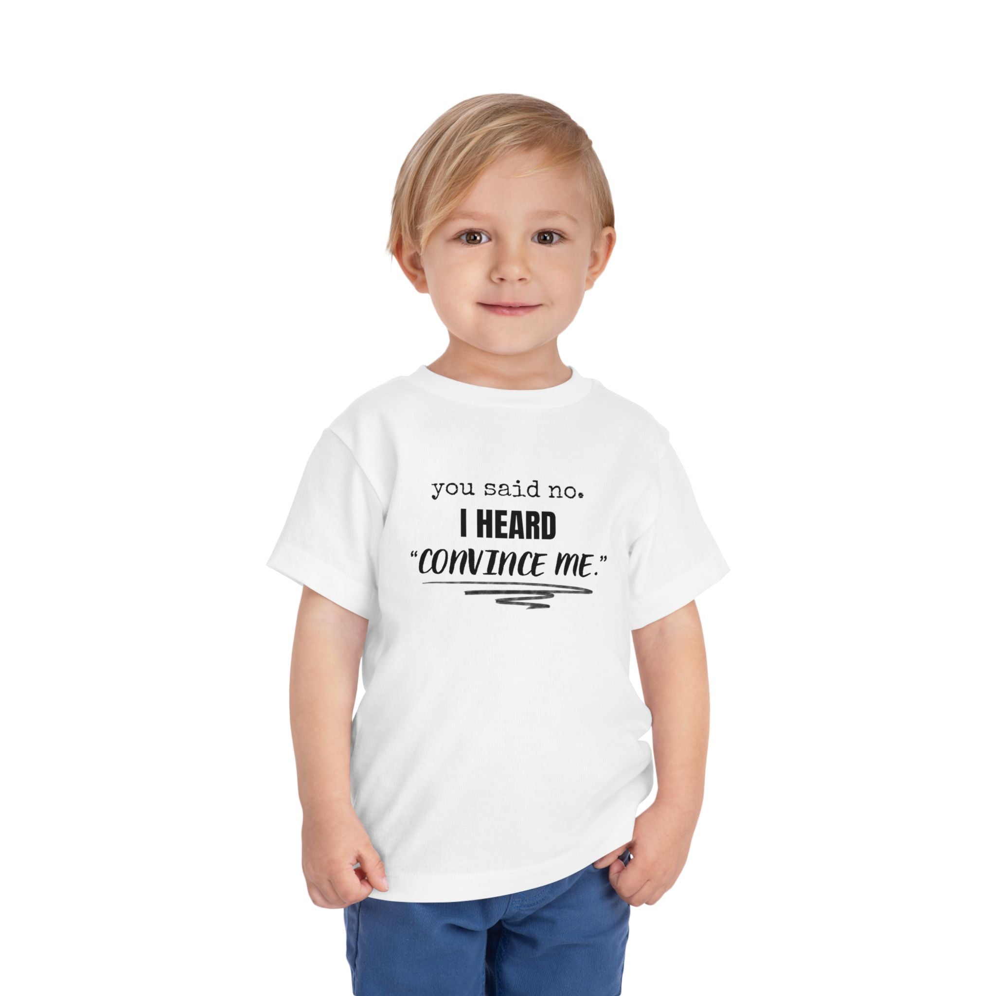 You Said No I Heard Convince Me Toddler Shirt