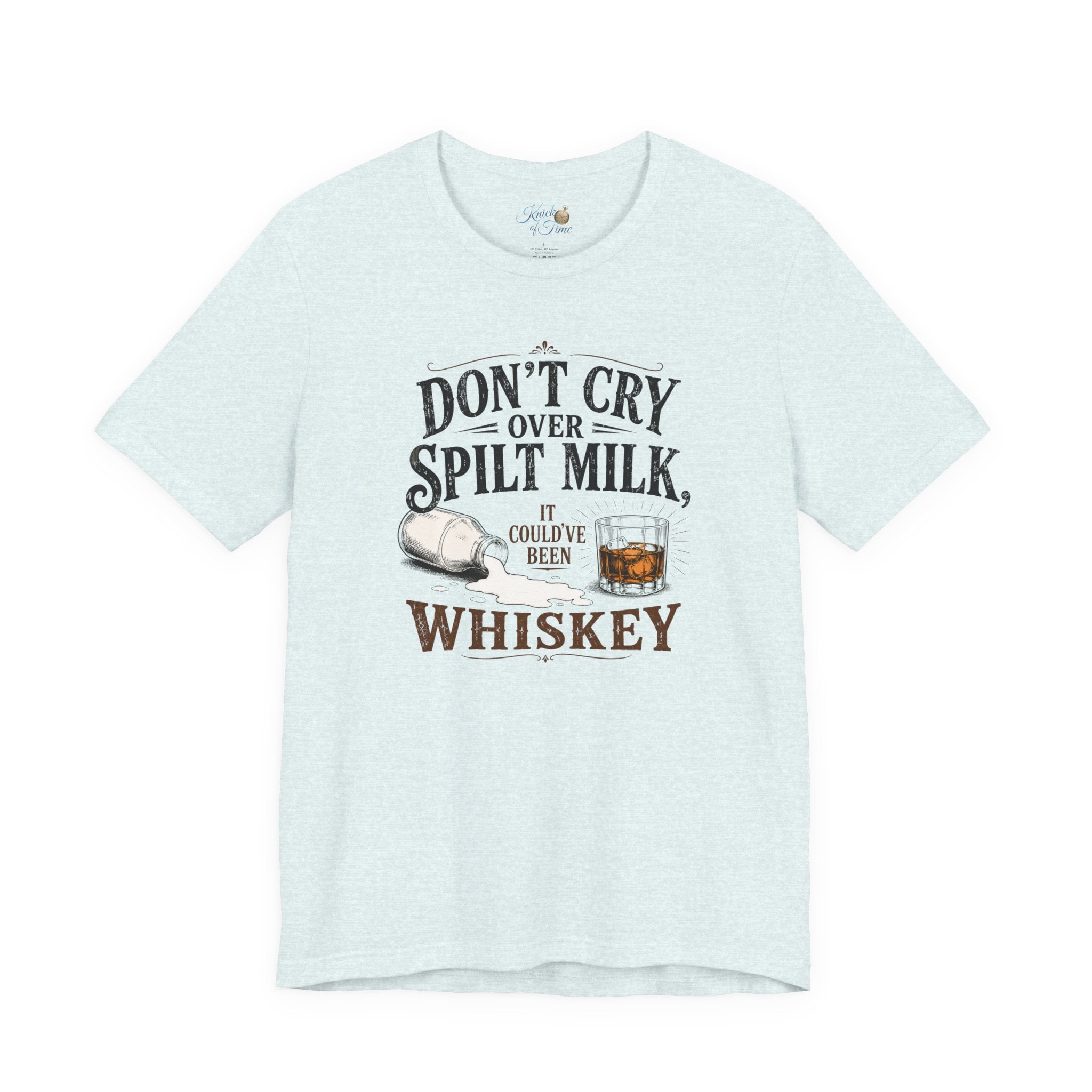 Don't Cry Over Spilt Milk, It Could've Been Whiskey