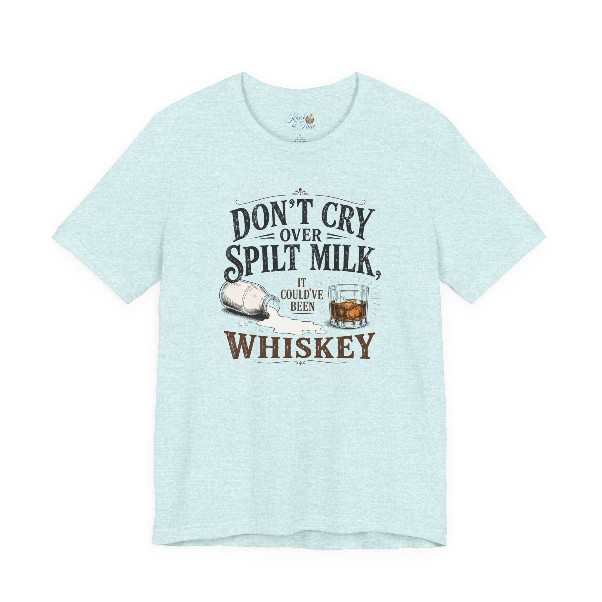 Don't Cry Over Spilt Milk, It Could've Been Whiskey